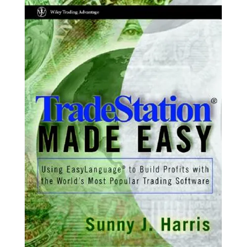 Tradestation Made Easy!: Using Easylanguage to Build Profits with the World's Most Popular Trading Software