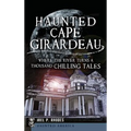 Haunted Cape Girardeau: Where the River Turns a Thousand Chilling Tales