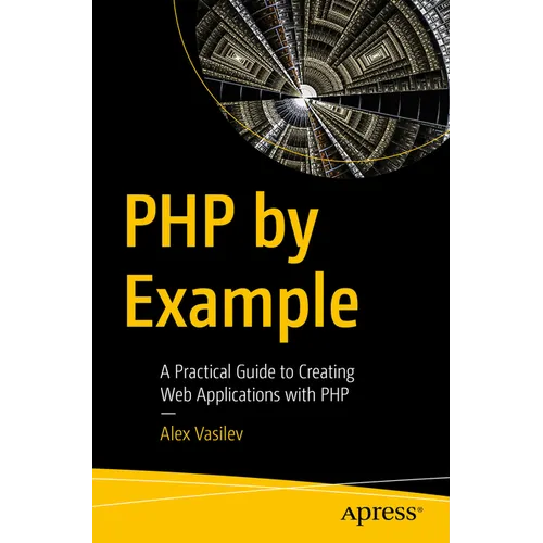 PHP by Example: A Practical Guide to Creating Web Applications with PHP