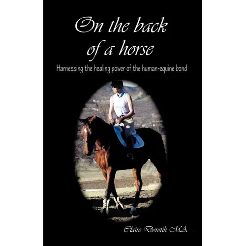 On the Back of a Horse: Harnessing the Healing Power of the Human-Equine Bond