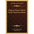 Wigwam Stories Told by North American Indians