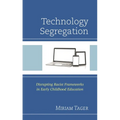 Technology Segregation: Disrupting Racist Frameworks in Early Childhood Education