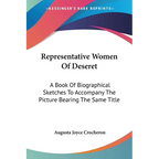 Representative Women Of Deseret: A Book Of Biographical Sketches To Accompany The Picture Bearing The Same Title