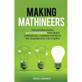 Making Mathineers: Transformational Math Experiences That Build Conceptual Thinking for Both the Teacher and the Student