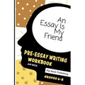 An Essay Is My Friend: Pre-Essay Writing Workbook, Grades 6-8