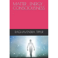 Matter, Energy, Consciousness .