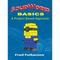 SolidWorks Basics: A Project Based Approach
