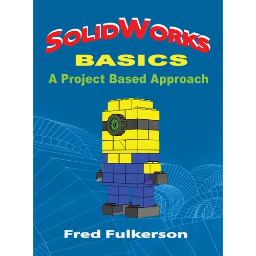 SolidWorks Basics: A Project Based Approach