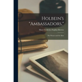 Holbein's "Ambassadors,": The Picture and the Men