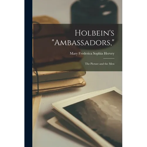 Holbein's "Ambassadors,": The Picture and the Men