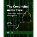 The Continuing Arms Race: Code-Reuse Attacks and Defenses