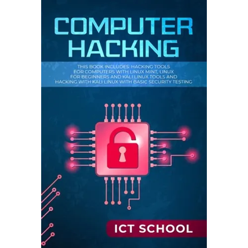 Computer Hacking: This Book Includes: Hacking Tools for Computers with Linux Mint, Linux for Beginners and Kali Linux Tools and Hacking