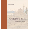 Architectural Revolution on the Ottoman Frontier: Greece and Albania in the Age of Ali Pasha