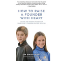 How to Raise a Founder with Heart: A Guide for Parents to Develop Your Child