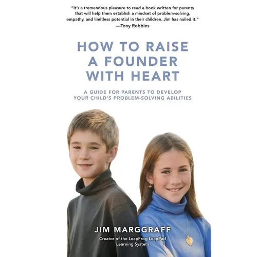How to Raise a Founder with Heart: A Guide for Parents to Develop Your Child