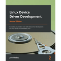 Linux Device Driver Development - Second Edition: Everything you need to start with device driver development for Linux kernel and embedded Linux