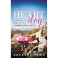 Heart Dog: Surviving the Loss of Your Canine Soul Mate