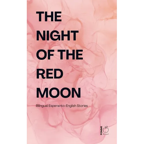 The Night of the Red Moon: Bilingual Esperanto-English Stories