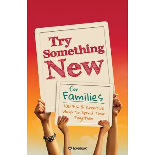 Try Something New for Families: 100 Fun & Creative Ways to Spend Time Together