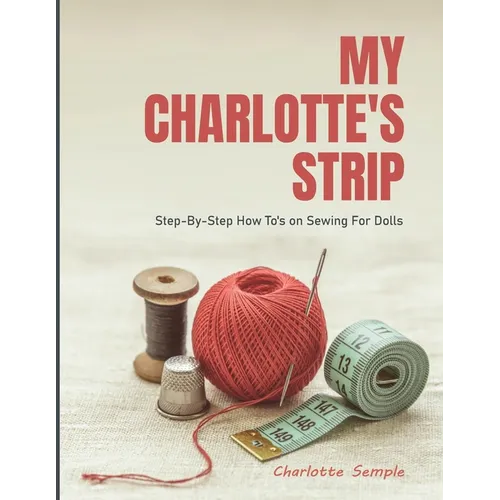 My Charlotte's Strip: Step-by-Step How To's on Sewing For Dolls