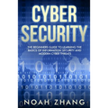 Cyber Security: The Beginners Guide to Learning The Basics of Information Security and Modern Cyber Threats