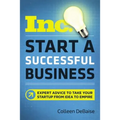 Start a Successful Business: Expert Advice to Take Your Startup from Idea to Empire
