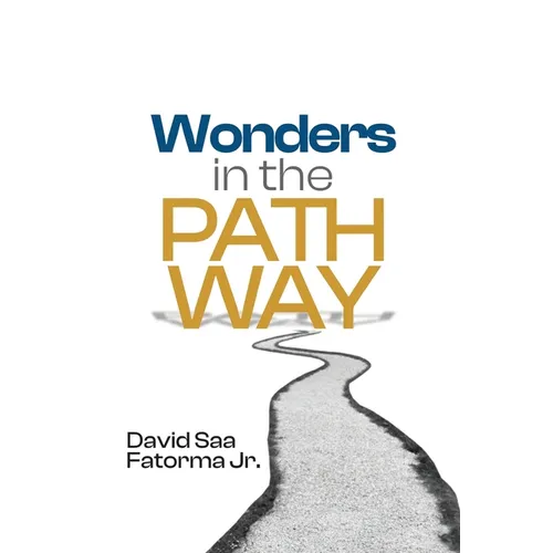 Wonders in the Pathway: Amazing Revelation of Extraordinary Wonders of God in the Pathway