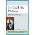 My Child Has Diabetes: A Parent's Guide to a Normal Life After Diagnosis