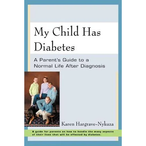 My Child Has Diabetes: A Parent's Guide to a Normal Life After Diagnosis