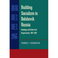 Building Socialism in Bolshevik Russia: Ideology and Industrial Organization, 1917-1921