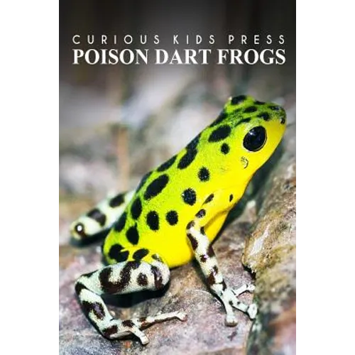 Poison Dart Frogs - Curious Kids Press: Kids book about animals and wildlife, Children's books 4-6