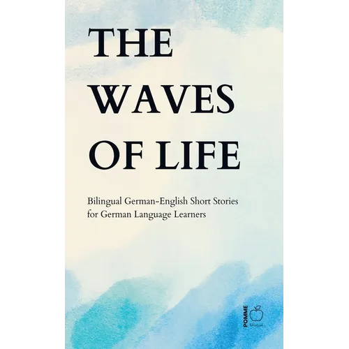 The Waves of Life: Bilingual German-English Short Stories for German Language Learners