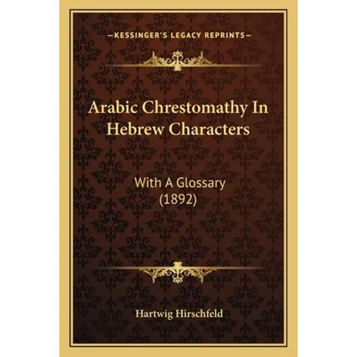 Arabic Chrestomathy In Hebrew Characters: With A Glossary (1892)
