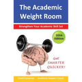 The Academic Weight Room: Strengthen Your Academic Skill Set