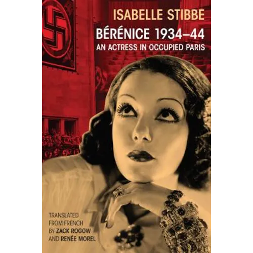 Bérénice 1934-44: An Actress in Occupied Paris
