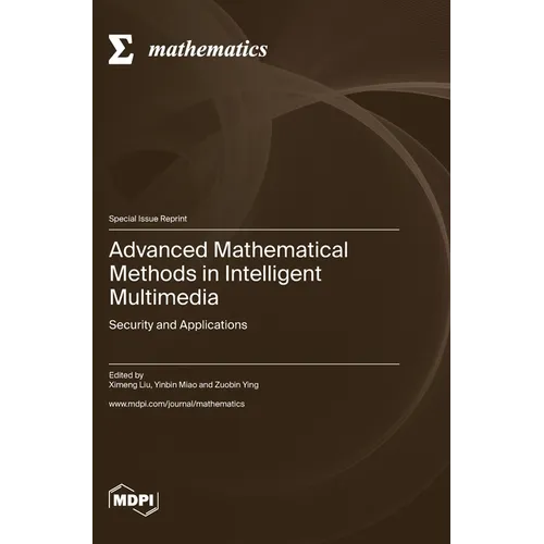 Advanced Mathematical Methods in Intelligent Multimedia: Security and Applications