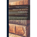 The Cotton Mills Of South Carolina: Their Names, Location, Capacity And History. [from The News And Courier, Of Charleston, S.c.]