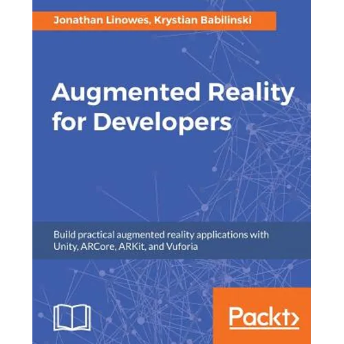 Augmented Reality for Developers: Build practical augmented reality applications with Unity, ARCore, ARKit, and Vuforia