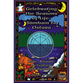 Celebrating the Seasons of Life: Samhain to Ostara: Lore, Rituals, Activities, and Symbols