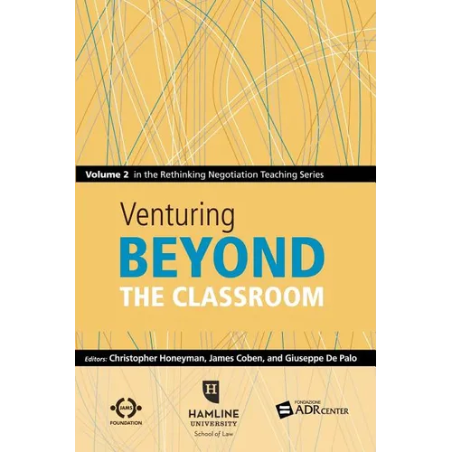 Venturing Beyond the Classroom: Volume 2 in the Rethinking Negotiation Teaching Series