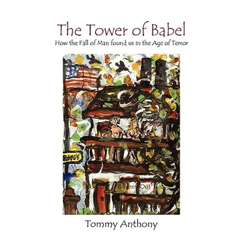 The Tower of Babel How the Fall of Man Found Us in the Age of Terror