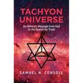 Tachyon Universe: An Atheist's Message from God in the Search for Truth