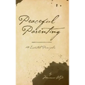 Peaceful Parenting: 10 Essential Principles