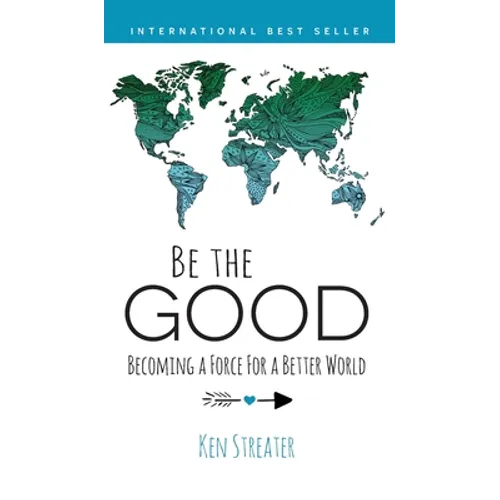Be the Good: Becoming a Force for a Better World