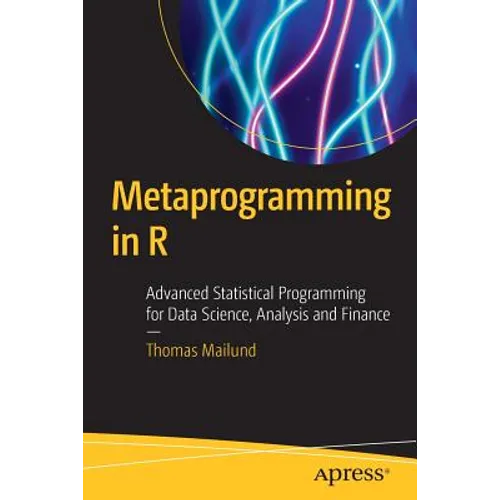 Metaprogramming in R: Advanced Statistical Programming for Data Science, Analysis and Finance