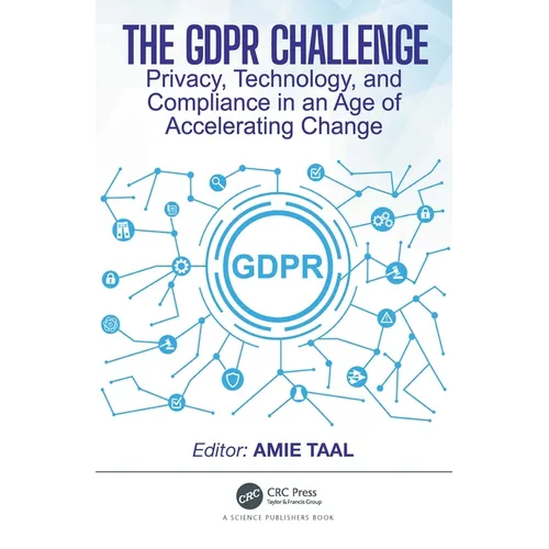 The GDPR Challenge: Privacy, Technology, and Compliance in an Age of Accelerating Change