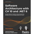 Software Architecture with C# 10 and .NET 6 - Third Edition: Develop software solutions using microservices, DevOps, EF Core, and design patterns for