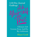 Ask Yourself This: Ultimate Life Lessons From and For My Girlfriends