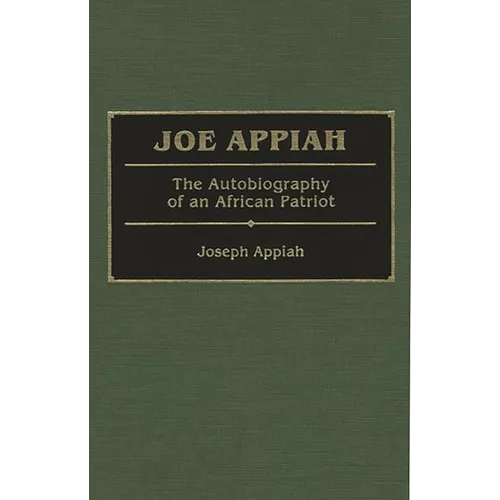 Joe Appiah: The Autobiography of an African Patriot