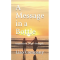 A Message in a Bottle: What We Need in Life Inspiration, Hope, Connection, and Resilience
